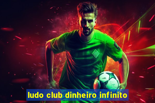 ludo club dinheiro infinito